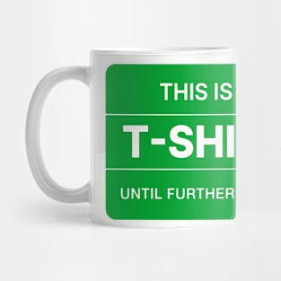 This is a T-shirt until further notice. Mug